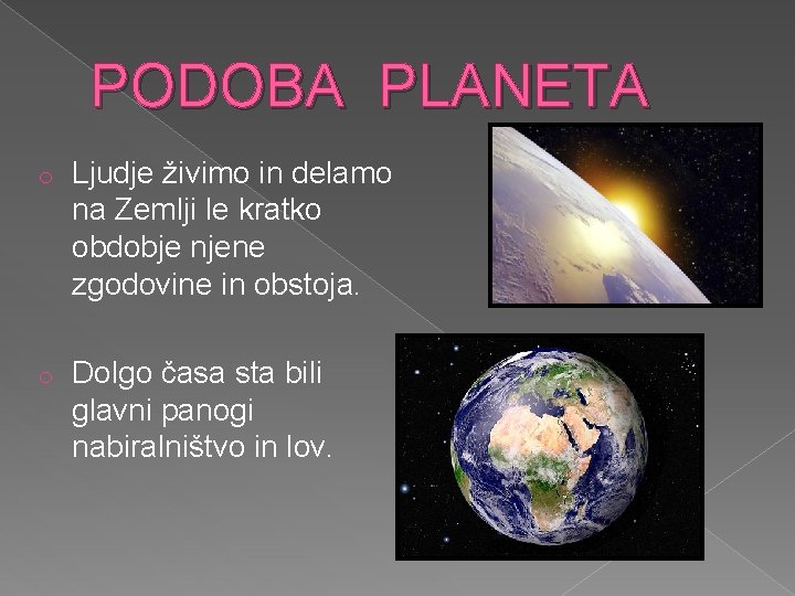 PODOBA PLANETA o Ljudje živimo in delamo na Zemlji le kratko obdobje njene zgodovine