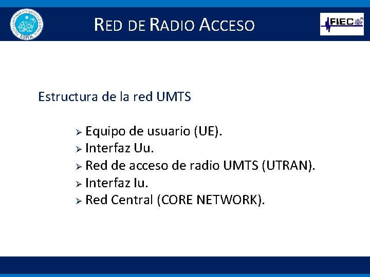 RED DE RADIO ACCESO Estructura de la red UMTS Equipo de usuario (UE). Ø
