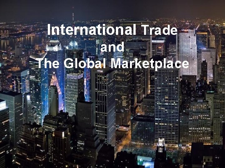 International Trade and The Global Marketplace 