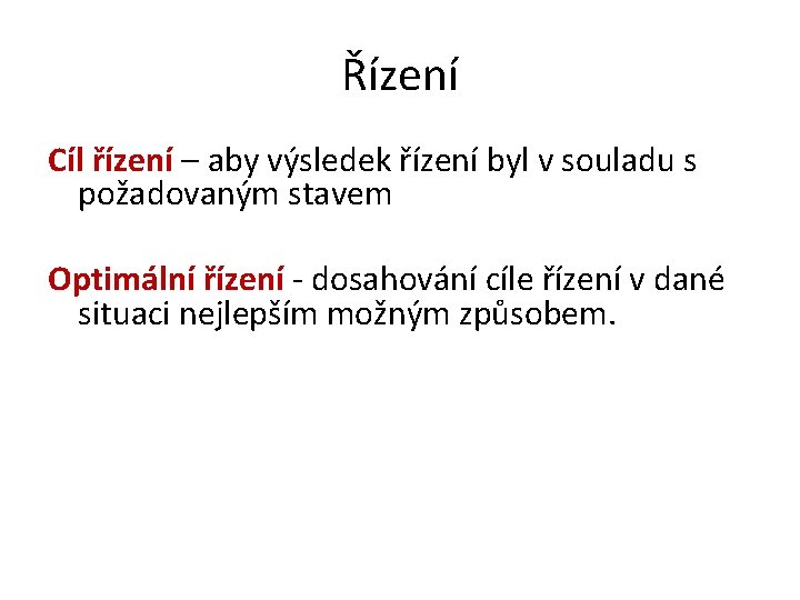 Řízení Cíl řízení – aby výsledek řízení byl v souladu s požadovaným stavem Optimální