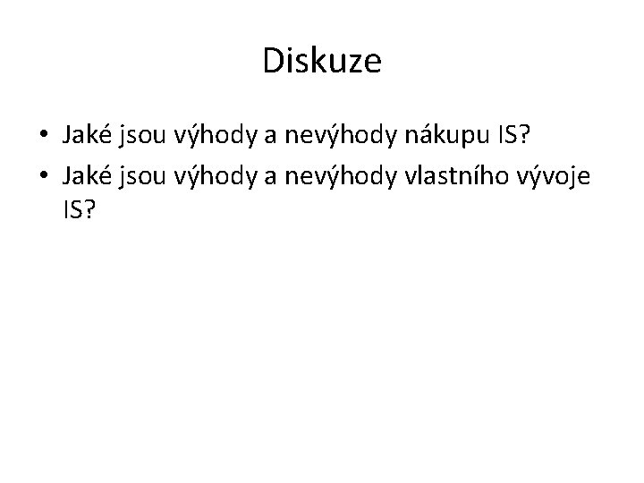 Diskuze • Jaké jsou výhody a nevýhody nákupu IS? • Jaké jsou výhody a