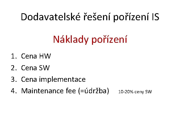 Dodavatelské řešení pořízení IS Náklady pořízení 1. 2. 3. 4. Cena HW Cena SW