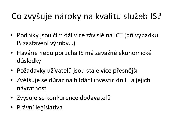 Co zvyšuje nároky na kvalitu služeb IS? • Podniky jsou čím dál více závislé Co zvyšuje nároky na kvalitu služeb IS? • Podniky jsou čím dál více závislé