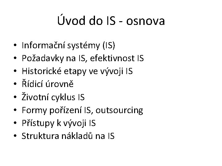 Úvod do IS - osnova • • Informační systémy (IS) Požadavky na IS, efektivnost