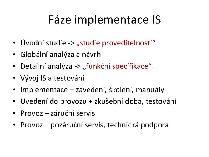 Fáze implementace IS • • Úvodní studie -> „studie proveditelnosti“ Globální analýza a návrh