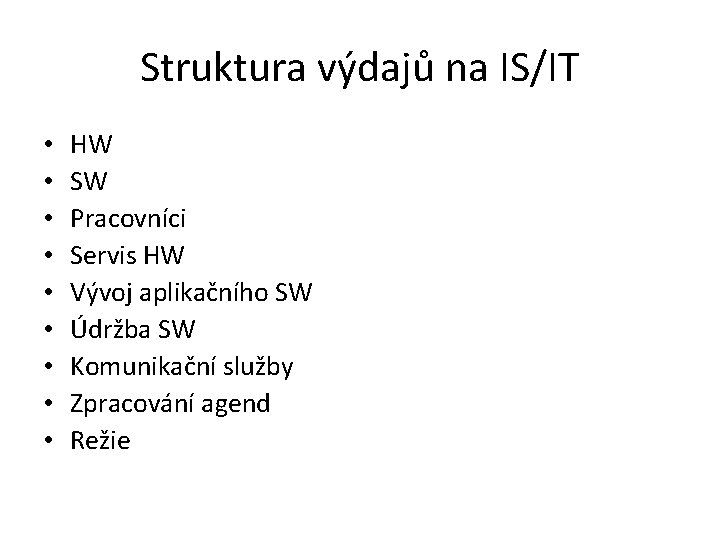 Struktura výdajů na IS/IT • • • HW SW Pracovníci Servis HW Vývoj aplikačního