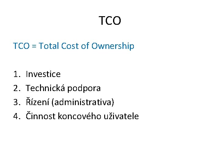 TCO = Total Cost of Ownership 1. 2. 3. 4. Investice Technická podpora Řízení