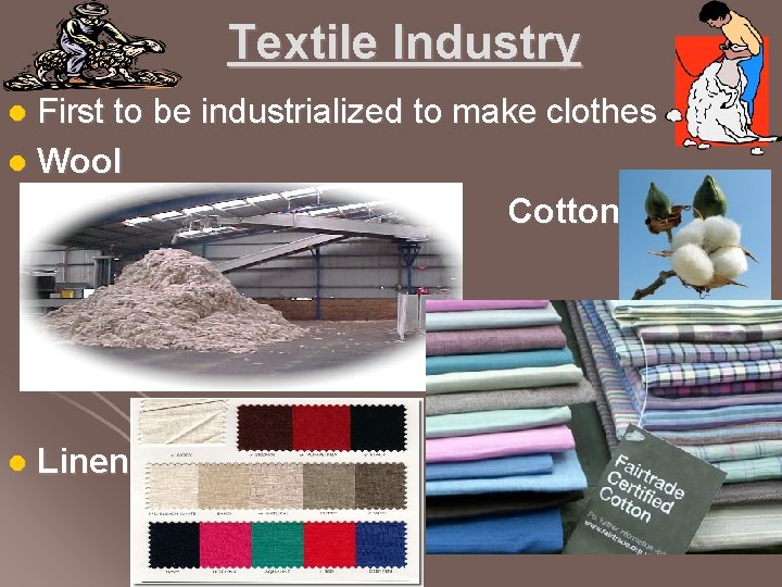 Textile Industry First to be industrialized to make clothes l Wool Cotton l l