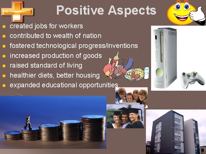 Positive Aspects l l l l created jobs for workers contributed to wealth of