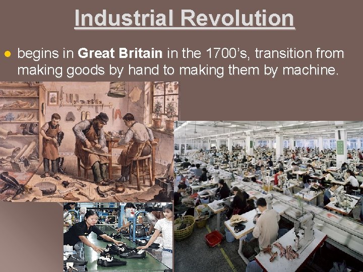 Industrial Revolution l begins in Great Britain in the 1700’s, transition from making goods