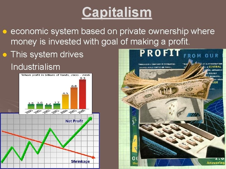 Capitalism l l economic system based on private ownership where money is invested with