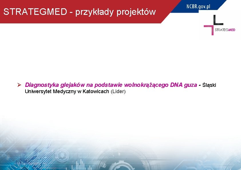 STRATEGMED - przykłady projektów Ø Diagnostyka glejaków na podstawie wolnokrążącego DNA guza - Śląski