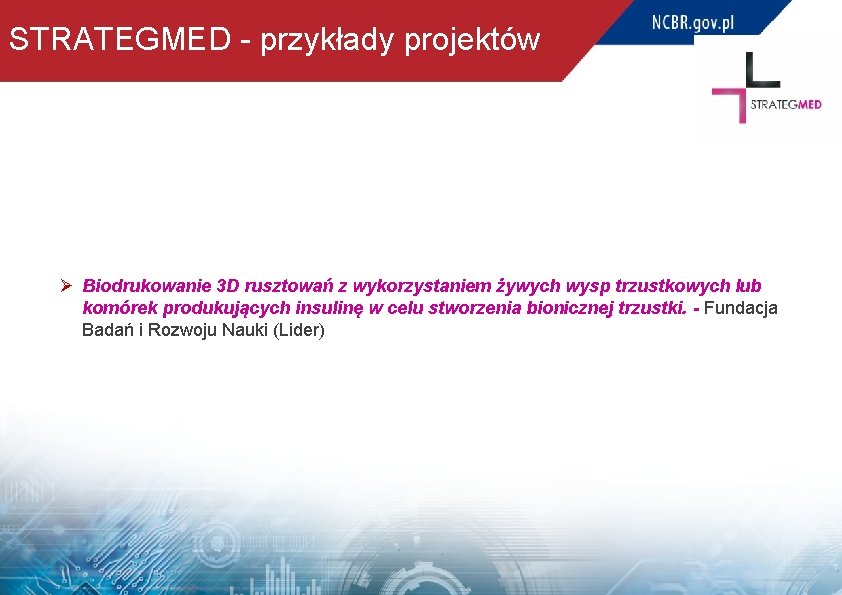 STRATEGMED - przykłady projektów Ø Biodrukowanie 3 D rusztowań z wykorzystaniem żywych wysp trzustkowych