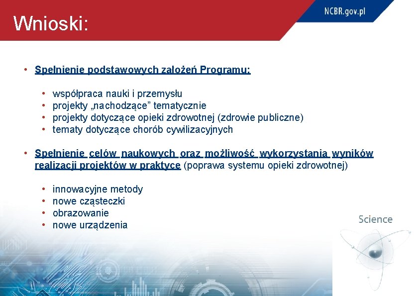 Wnioski: • Spełnienie podstawowych założeń Programu: • • współpraca nauki i przemysłu projekty „nachodzące”