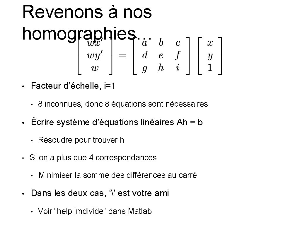 Revenons à nos homographies… • Facteur d’échelle, i=1 • • Écrire système d’équations linéaires