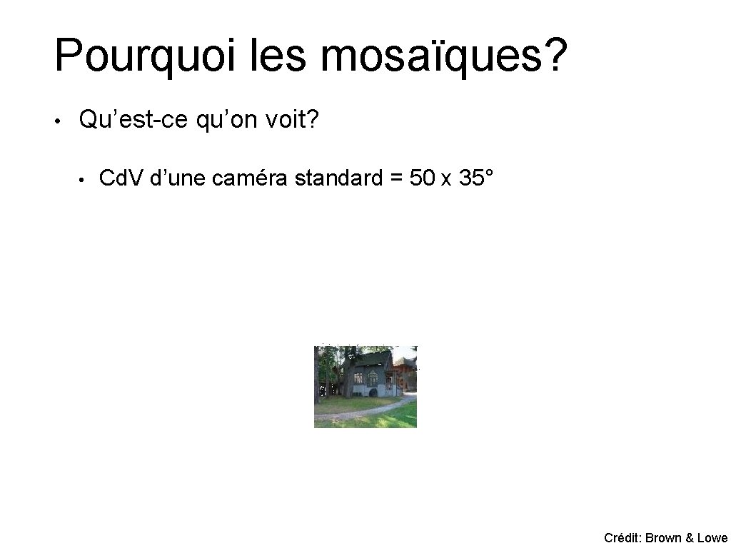 Pourquoi les mosaïques? • Qu’est-ce qu’on voit? • Cd. V d’une caméra standard =