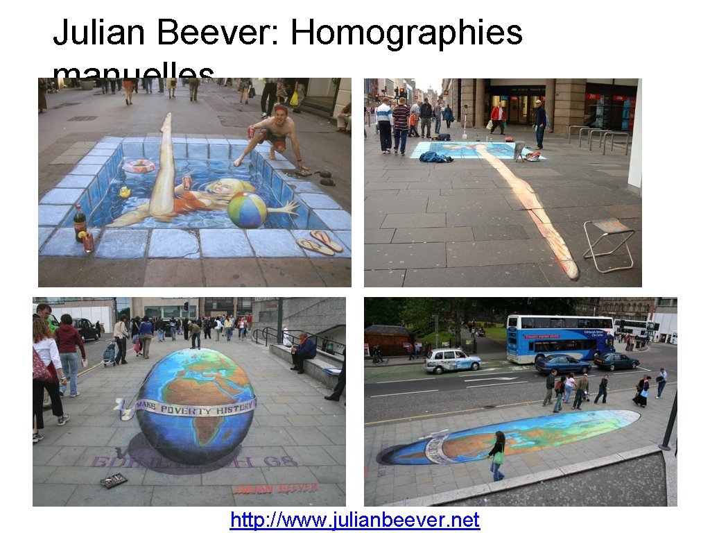Julian Beever: Homographies manuelles http: //www. julianbeever. net 