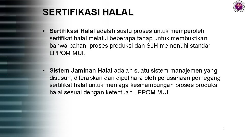 SERTIFIKASI HALAL • Sertifikasi Halal adalah suatu proses untuk memperoleh sertifikat halal melalui beberapa