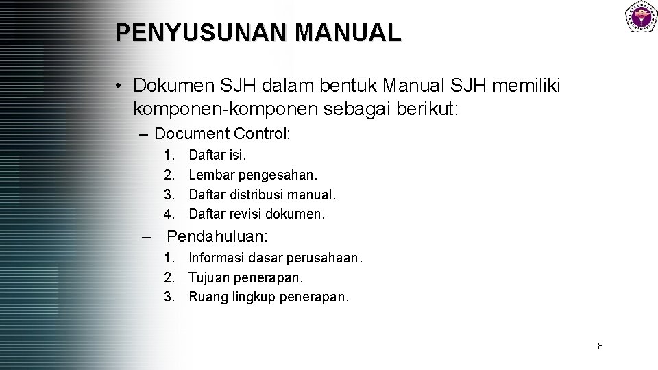 PENYUSUNAN MANUAL • Dokumen SJH dalam bentuk Manual SJH memiliki komponen-komponen sebagai berikut: –