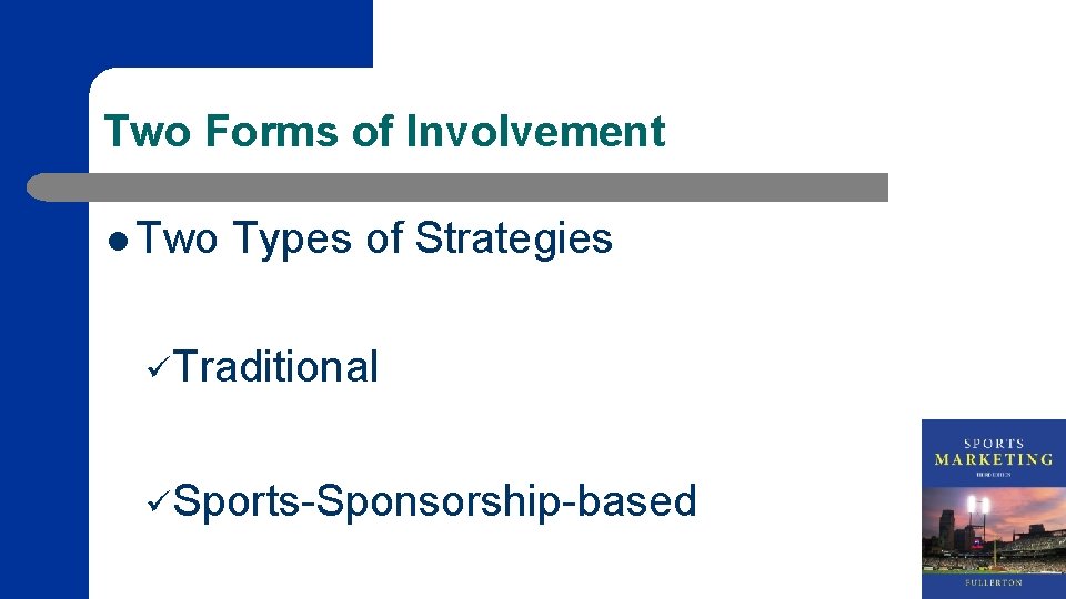 Two Forms of Involvement l Two Types of Strategies üTraditional üSports-Sponsorship-based 