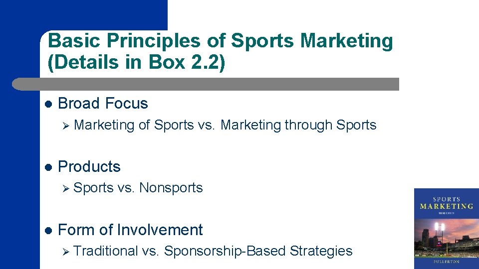 Basic Principles of Sports Marketing (Details in Box 2. 2) l Broad Focus Ø