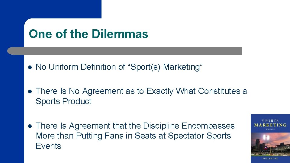 One of the Dilemmas l No Uniform Definition of “Sport(s) Marketing” l There Is