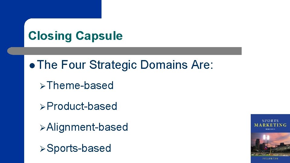 Closing Capsule l The Four Strategic Domains Are: ØTheme-based ØProduct-based ØAlignment-based ØSports-based 