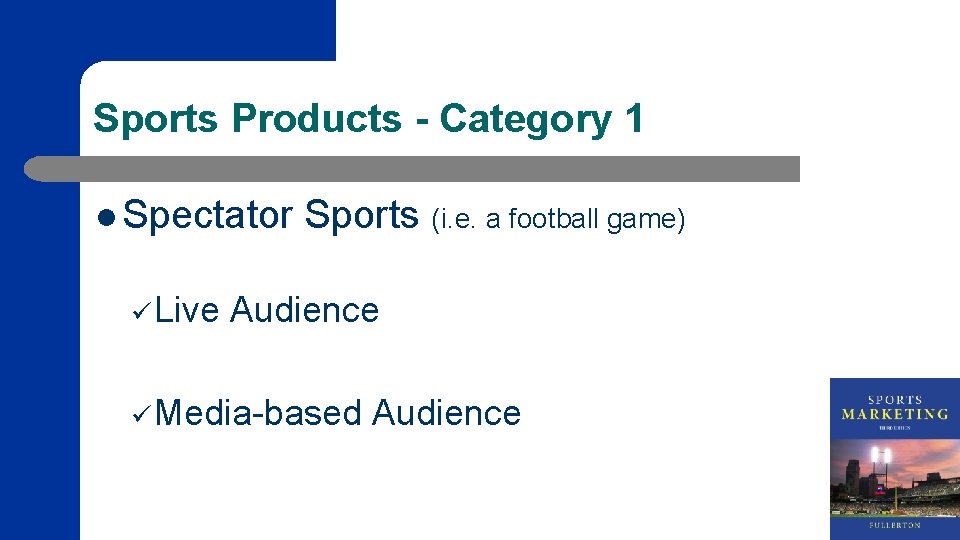Sports Products - Category 1 l Spectator ü Live Sports (i. e. a football