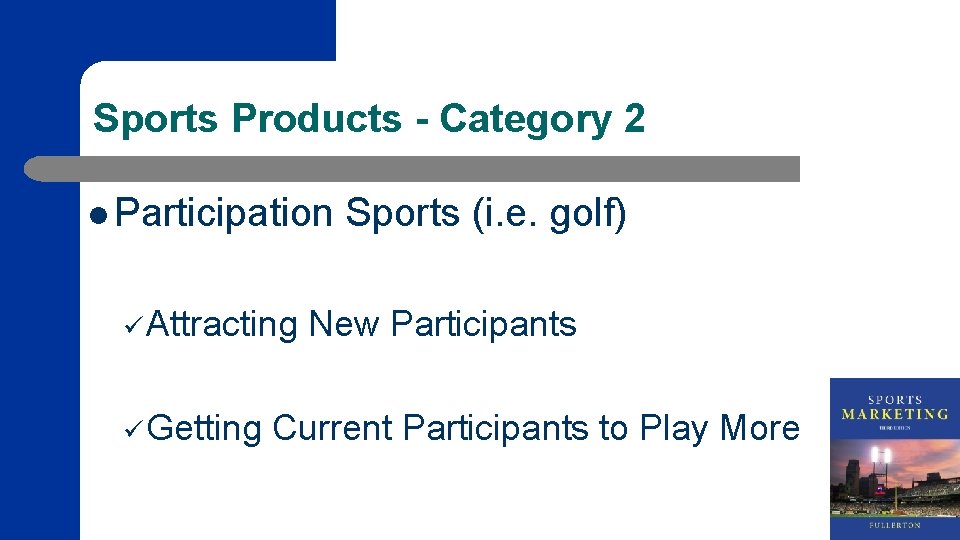 Sports Products - Category 2 l Participation ü Attracting ü Getting Sports (i. e.