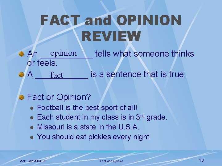 FACT and OPINION REVIEW opinion An ______ tells what someone thinks or feels. A