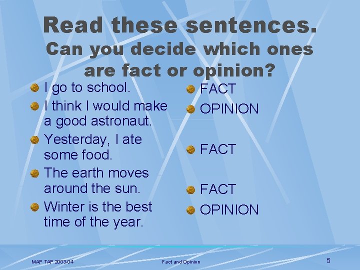 Read these sentences. Can you decide which ones are fact or opinion? I go