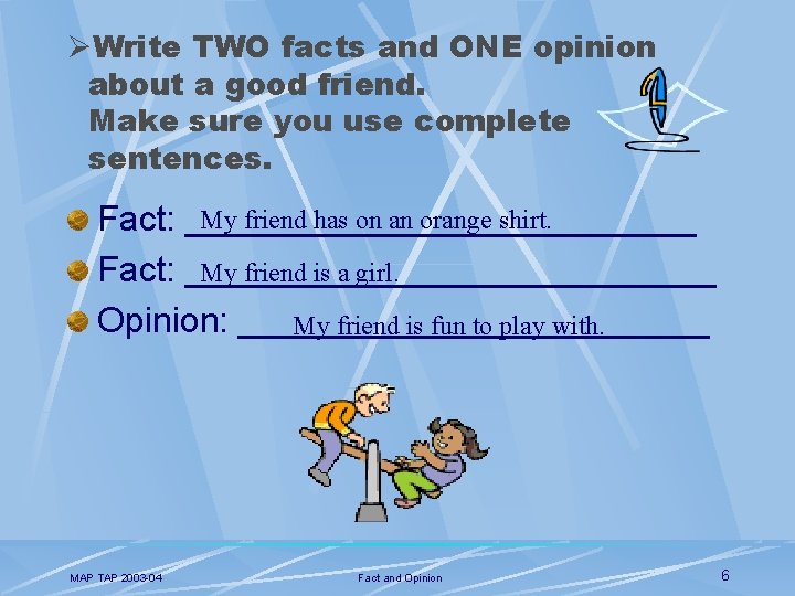 ØWrite TWO facts and ONE opinion about a good friend. Make sure you use