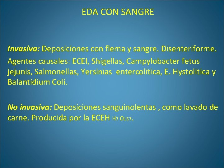 EDA CON SANGRE Invasiva: Deposiciones con flema y sangre. Disenteriforme. Agentes causales: ECEI, Shigellas,