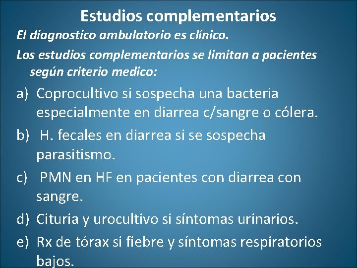 Estudios complementarios El diagnostico ambulatorio es clínico. Los estudios complementarios se limitan a pacientes