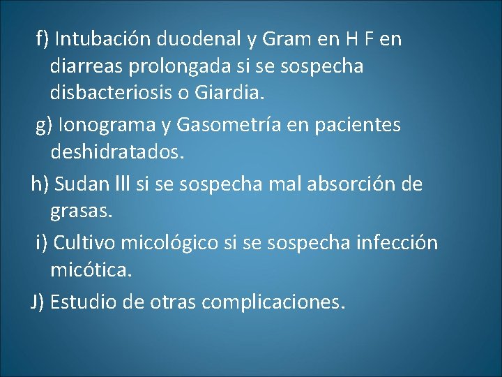 f) Intubación duodenal y Gram en H F en diarreas prolongada si se sospecha