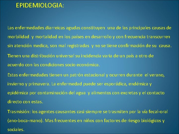 EPIDEMIOLOGIA: Las enfermedades diarreicas agudas constituyen una de las principales causas de morbilidad y