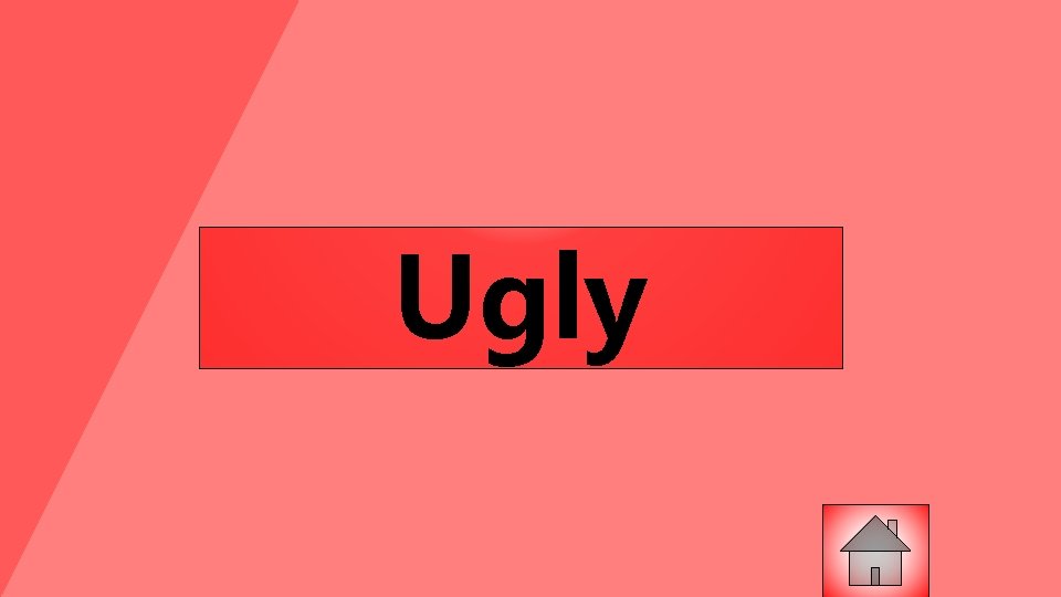 Ugly 