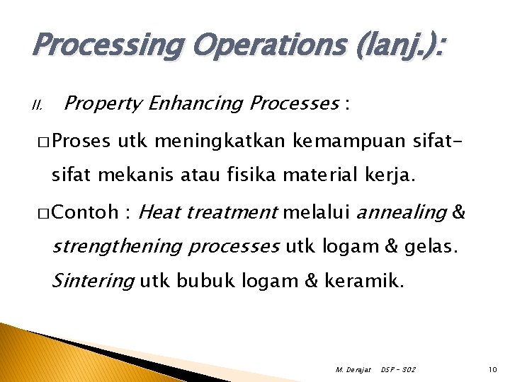 Processing Operations (lanj. ): II. Property Enhancing Processes : � Proses utk meningkatkan kemampuan Processing Operations (lanj. ): II. Property Enhancing Processes : � Proses utk meningkatkan kemampuan