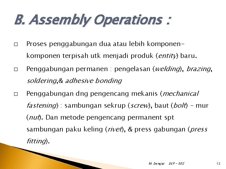 B. Assembly Operations : � Proses penggabungan dua atau lebih komponen terpisah utk menjadi B. Assembly Operations : � Proses penggabungan dua atau lebih komponen terpisah utk menjadi