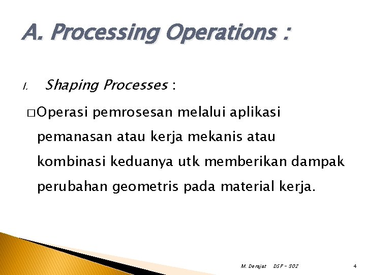 A. Processing Operations : I. Shaping Processes : � Operasi pemrosesan melalui aplikasi pemanasan A. Processing Operations : I. Shaping Processes : � Operasi pemrosesan melalui aplikasi pemanasan