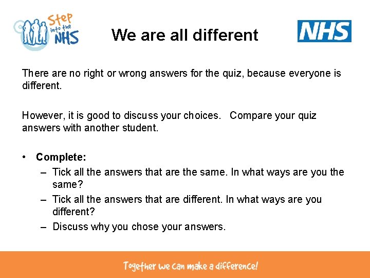 We are all different There are no right or wrong answers for the quiz,