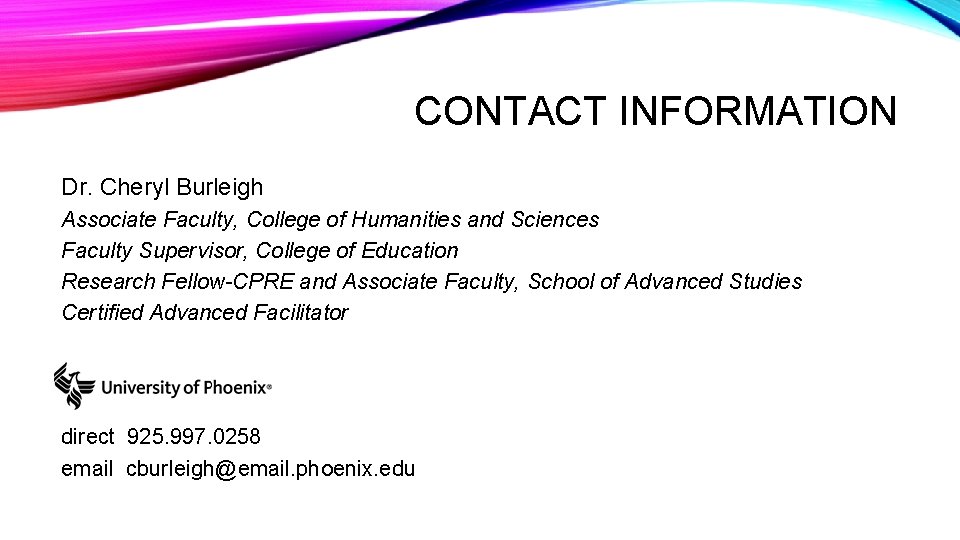 CONTACT INFORMATION Dr. Cheryl Burleigh Associate Faculty, College of Humanities and Sciences Faculty Supervisor,