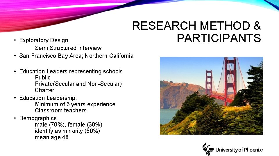 RESEARCH METHOD & PARTICIPANTS • Exploratory Design Semi Structured Interview • San Francisco Bay