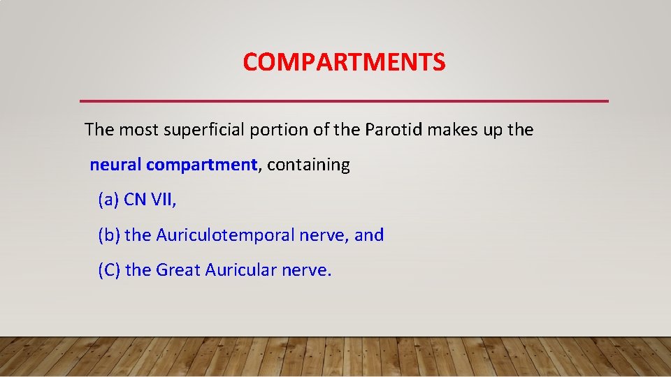 COMPARTMENTS The most superficial portion of the Parotid makes up the neural compartment, containing