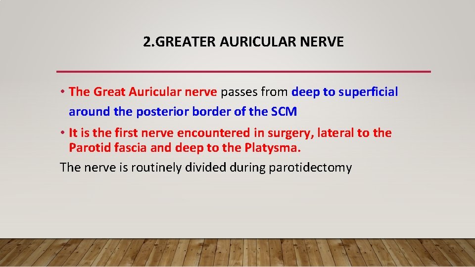 2. GREATER AURICULAR NERVE • The Great Auricular nerve passes from deep to superficial
