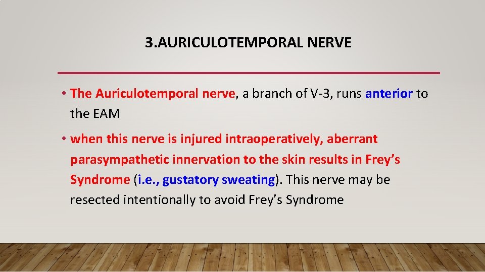 3. AURICULOTEMPORAL NERVE • The Auriculotemporal nerve, a branch of V-3, runs anterior to