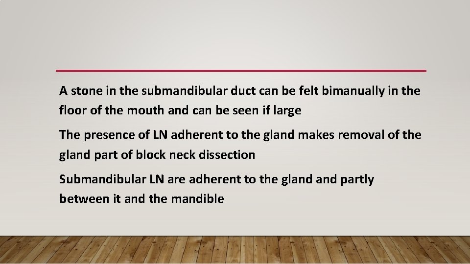 A stone in the submandibular duct can be felt bimanually in the floor of