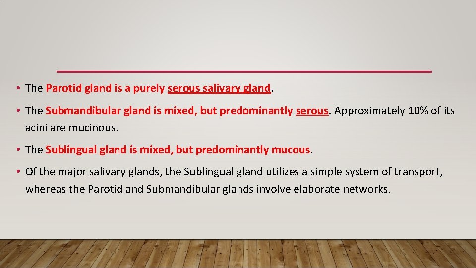  • The Parotid gland is a purely serous salivary gland. • The Submandibular