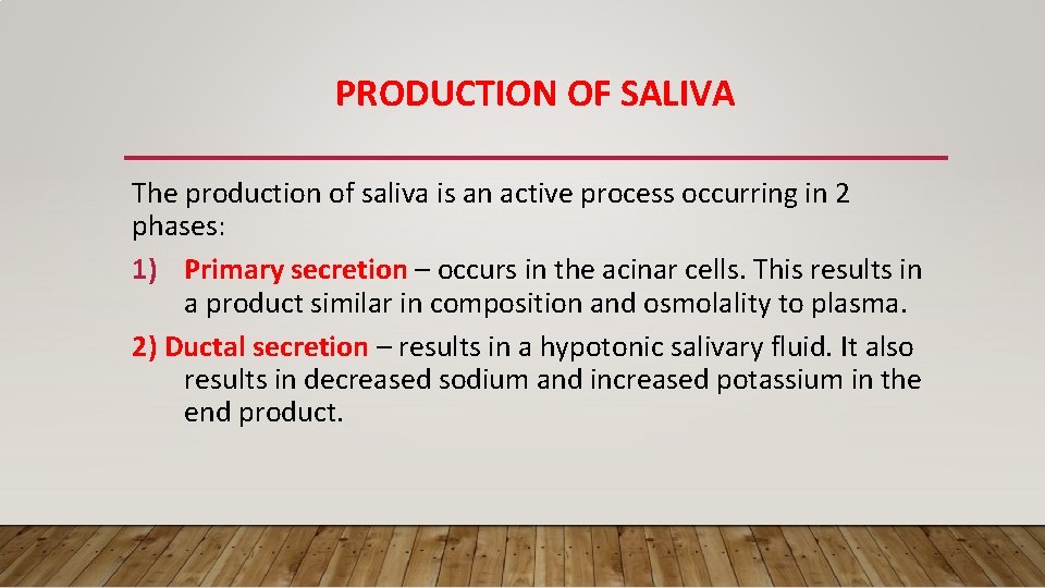 PRODUCTION OF SALIVA The production of saliva is an active process occurring in 2