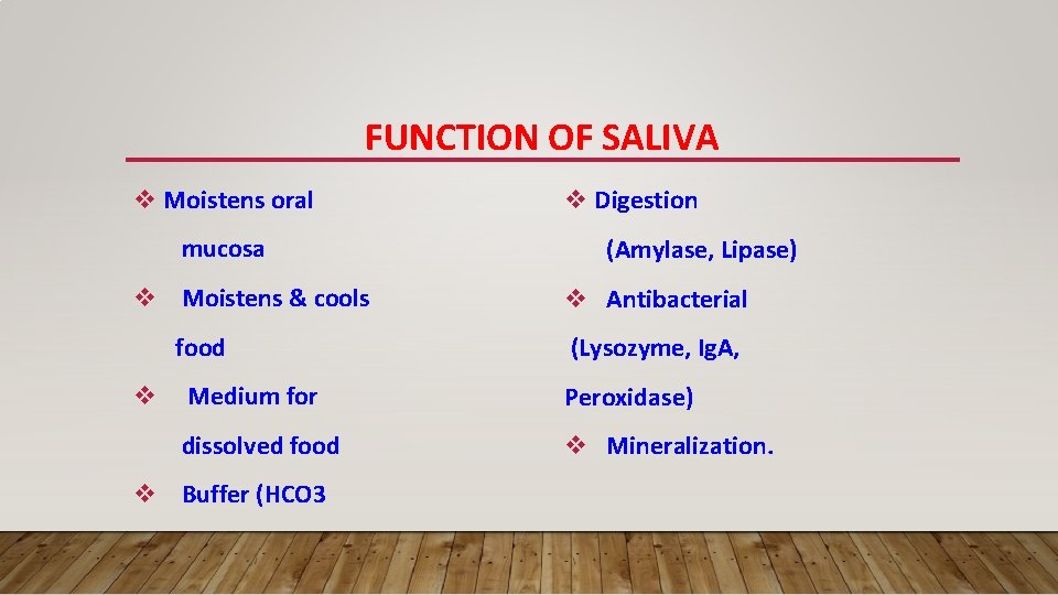 FUNCTION OF SALIVA v Moistens oral mucosa v Moistens & cools food v v